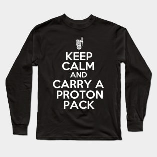 Keep Calm and Carry a Proton Pack Long Sleeve T-Shirt